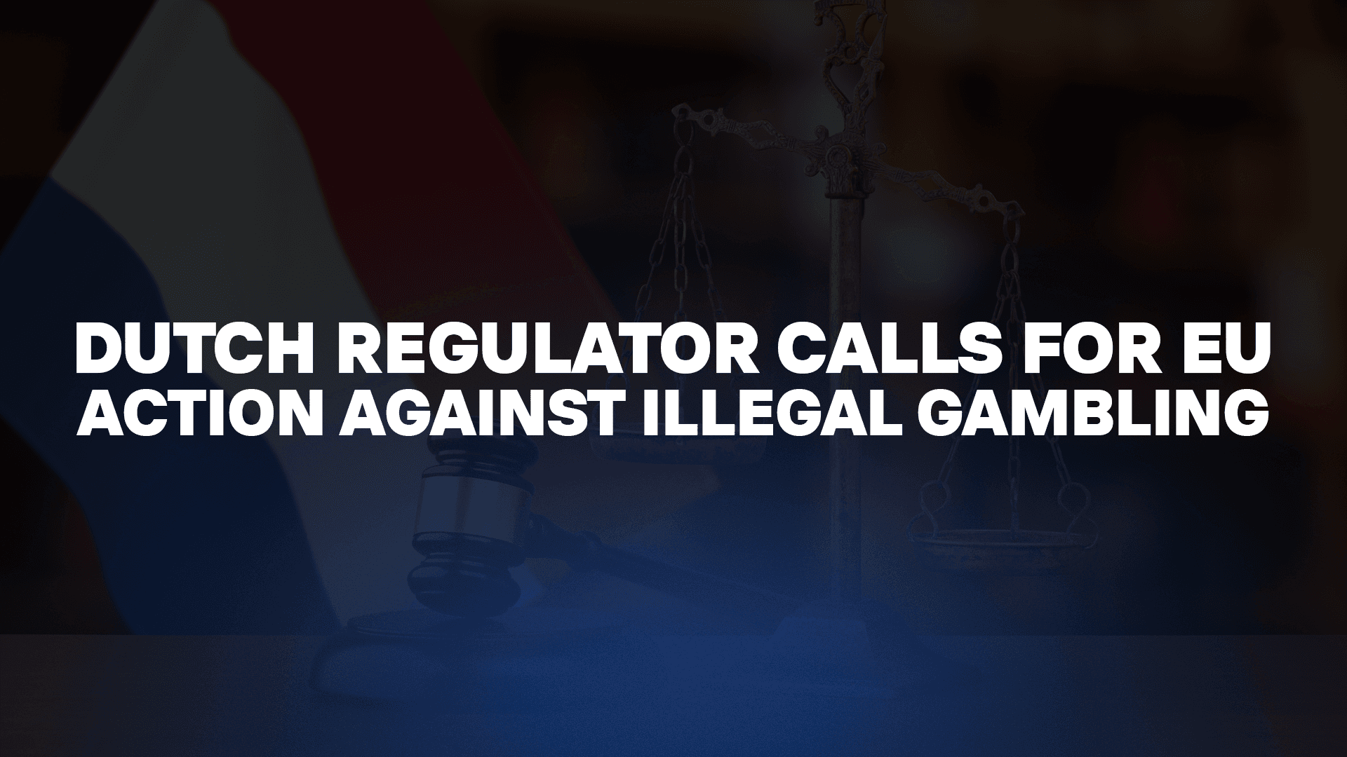 Dutch Regulator Calls for EU Action Against Illegal Gambling