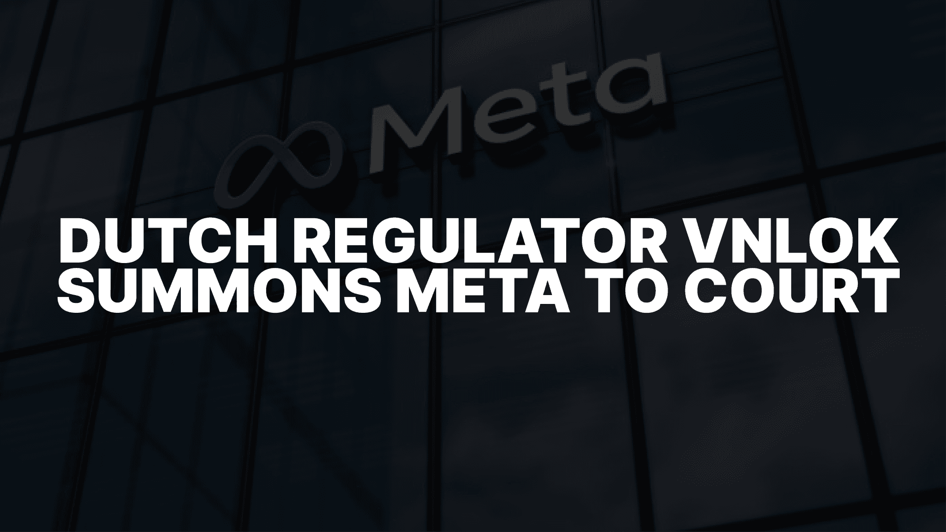Dutch Regulator VNLOK Summons Meta to Court Over Illegal Gambling Ads