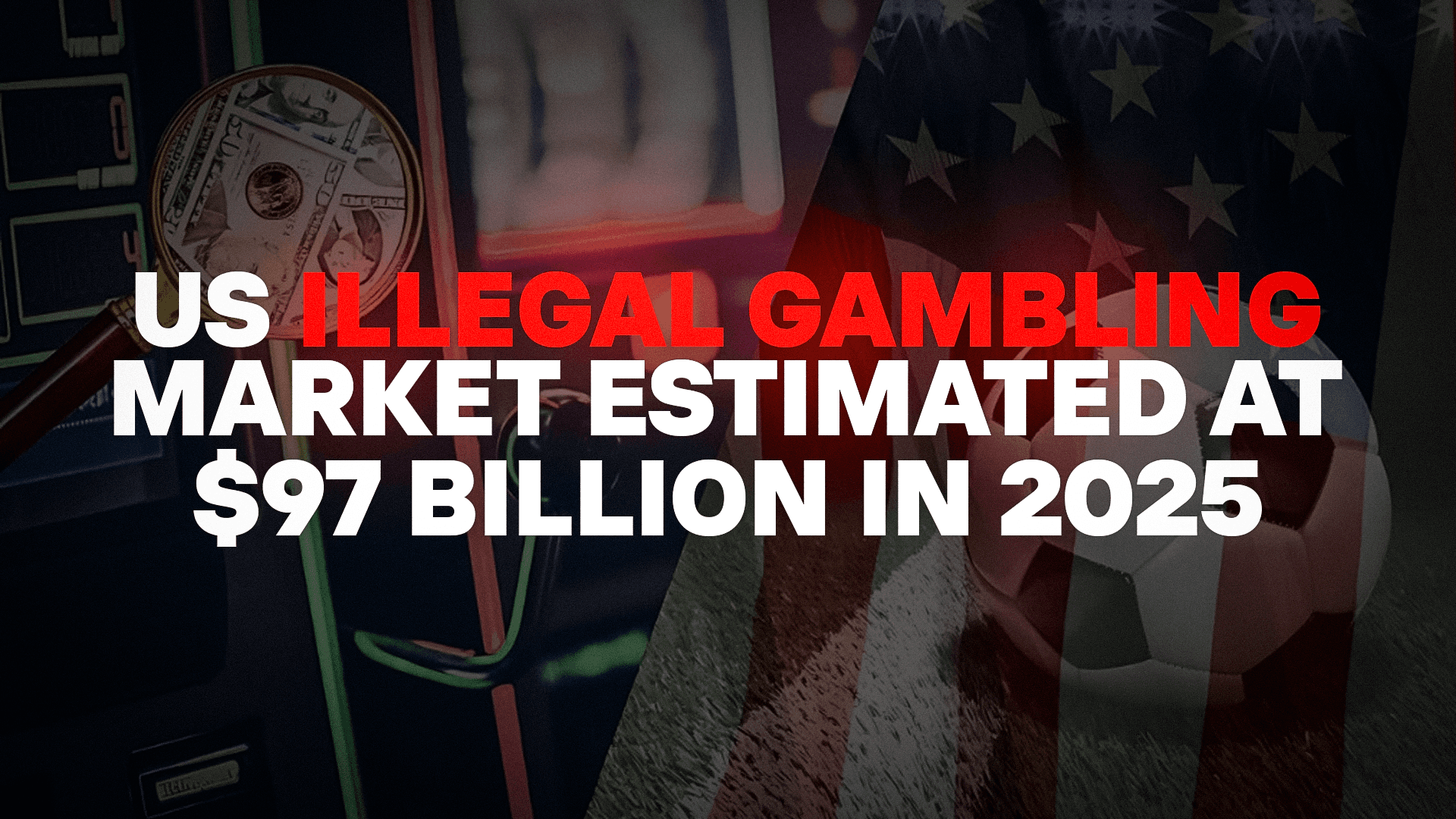 US Illegal Gambling Market Estimated at $97 Billion in 2025