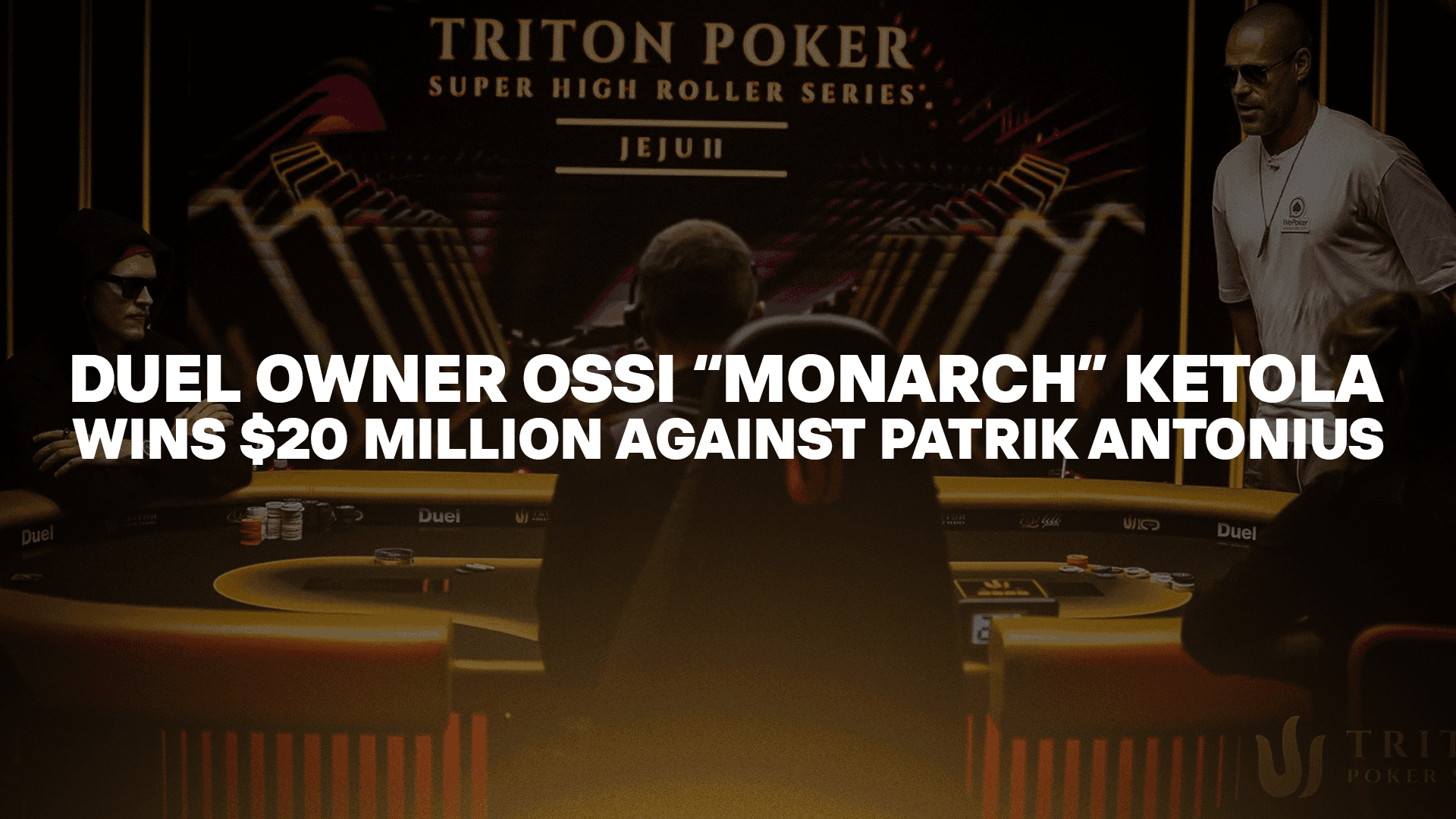 Duel Owner Ossi “Monarch” Ketola Wins $20 Million Against Patrik Antonius